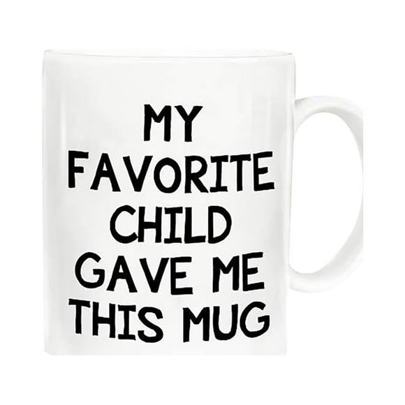 Funny Coffee Mug Mother Day Gifts Mom Dad My Favorite Child Gave Me This Mug