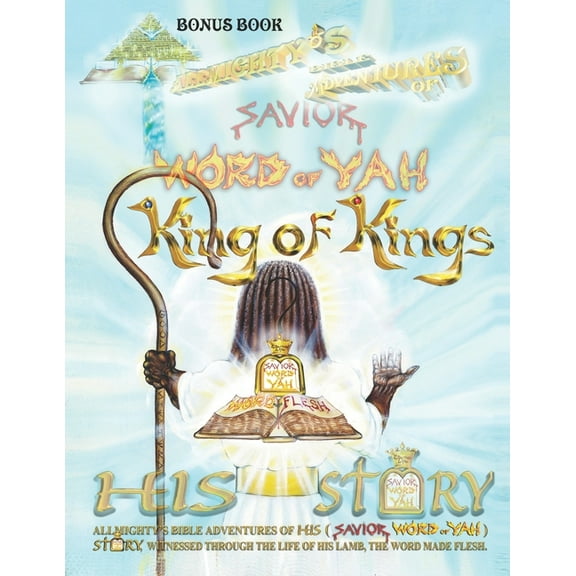 Allmighty Bible Adventures of Hisstory Word Made Flesh: The story of YAHSHUA THE MESSIAH (person the world calls Jesus Christ) THE LIVING Savior WORD of Yah .., Book 0, (Paperback)