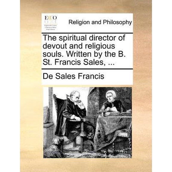 The Spiritual Director of Devout and Religious Souls. Written by the B. St. Francis Sales, ... Paperback