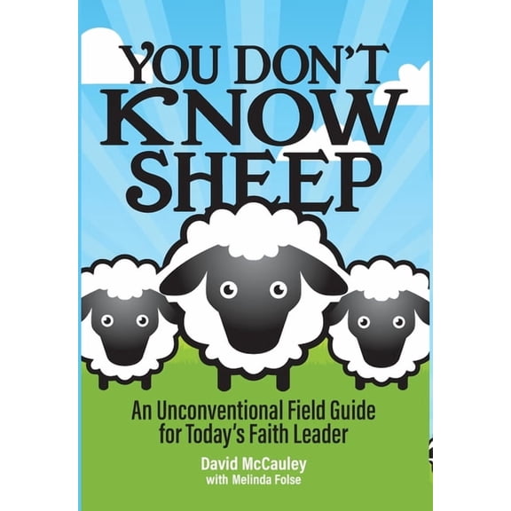 You Don't Know Sheep: An Unconventional Field Guide for Today's Faith Leader, (Hardcover)