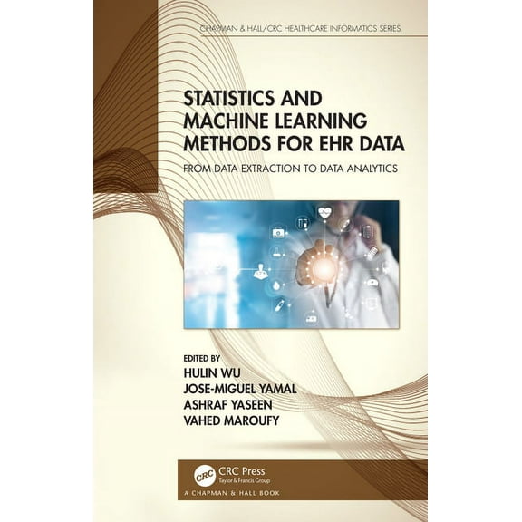 Chapman & Hall/CRC Healthcare Informatic Statistics and Machine Learning Methods for EHR Data: From Data Extraction to Data Analytics, (Hardcover)