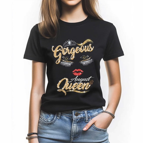 Gorgeous August Queen T-Shirt, Funny Birthday Shirt for Women, Perfect Gift for August Birthday