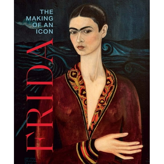 Frida: The Making of an Icon, (Hardcover)