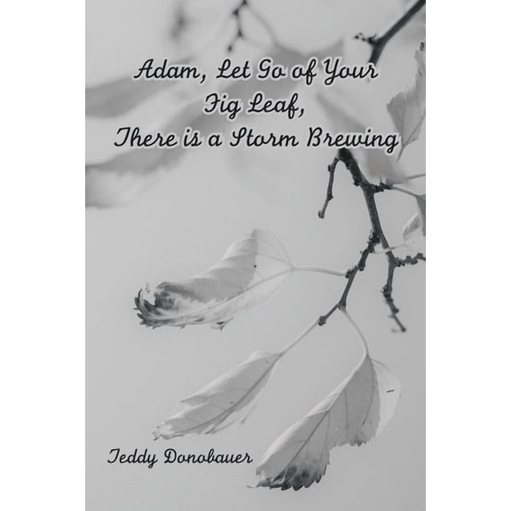 Adam, Let Go of Your Fig Leaf, There Is a Storm Brewing