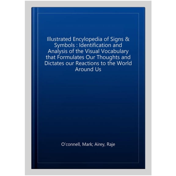 Pre-Owned Complete Encylopedia of Signs and Symbols: Identification, Analysis and Interpretation of the Visual Codes and the Subconscious Language That Shapes a (Paperback) 1844776689 9781844776689