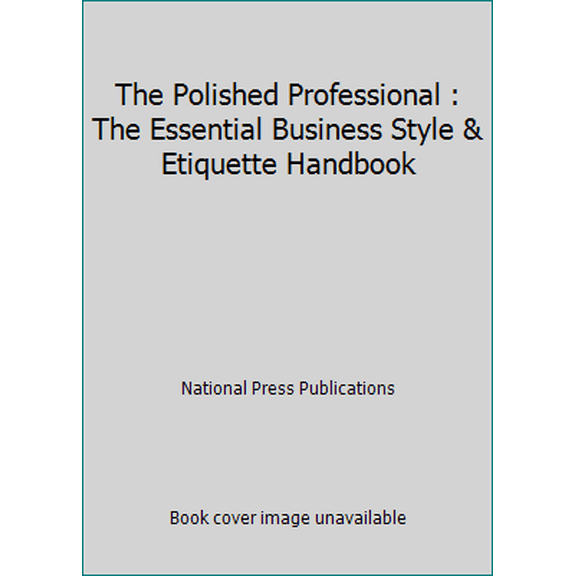 Pre-Owned The Polished Professional : The Essential Business Style & Etiquette Handbook (Paperback) 1558522697 9781558522695