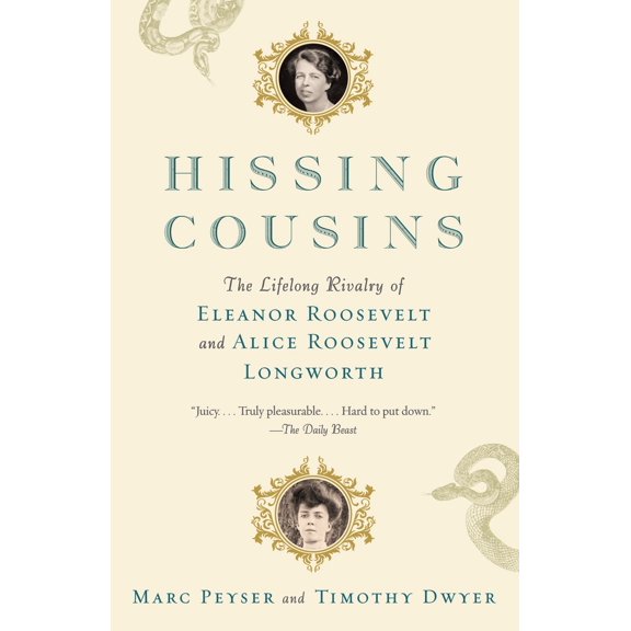 Hissing Cousins : The Lifelong Rivalry of Eleanor Roosevelt and Alice Roosevelt Longworth (Paperback)
