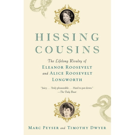 Hissing Cousins : The Lifelong Rivalry of Eleanor Roosevelt and Alice Roosevelt (Best Biography On Eleanor Roosevelt)
