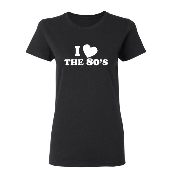 I Love The 80's Sarcastic Novelty Gift Idea Adult Humor Funny Women's Casual Tees