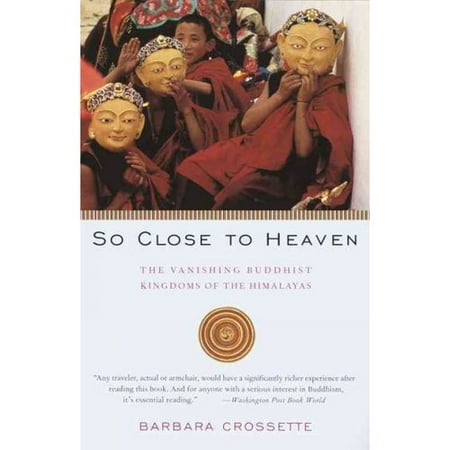 So Close to Heaven: The Vanishing Buddhist Kingdoms of the Himalayas