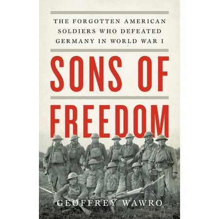 Sons of Freedom : The Forgotten American Soldiers Who Defeated Germany in World War