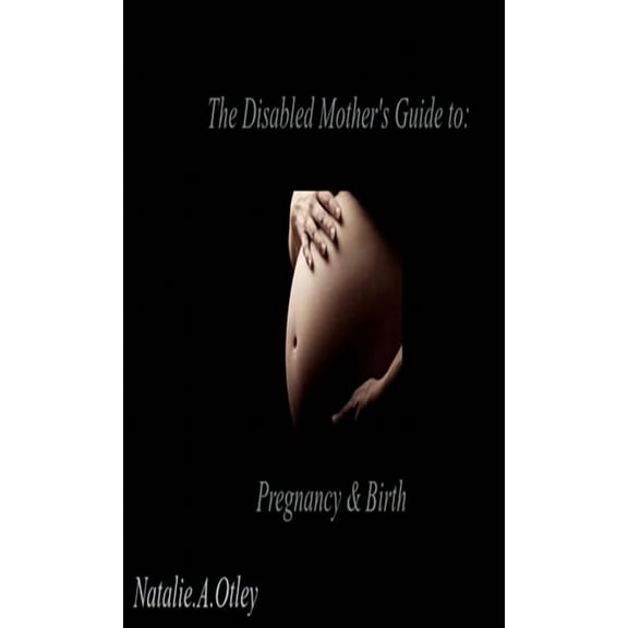 The Disabled Mother's Guide to Pregnancy and Birth, (Paperback)