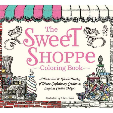 The Sweet Shoppe Adult Coloring Book A Fantastical Splendid Display Of Divine Confectionary Creation