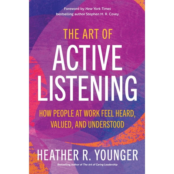 Pre-Owned The Art of Active Listening: How People at Work Feel Heard, Valued, and Understood (Paperback) 152300388X 9781523003884