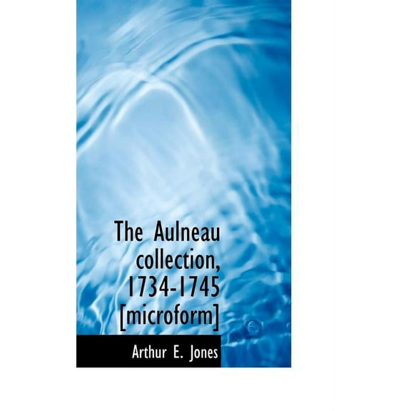 The Aulneau Collection, 1734-1745 [Microform] (Hardcover)