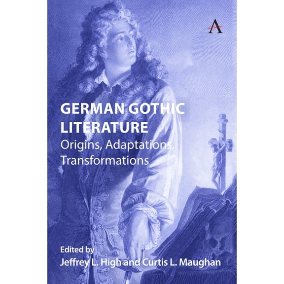 Anthem Studies in Gothic Literature German Gothic Literature: Origins, Adaptations, Transformations, Book 1, (Hardcover)