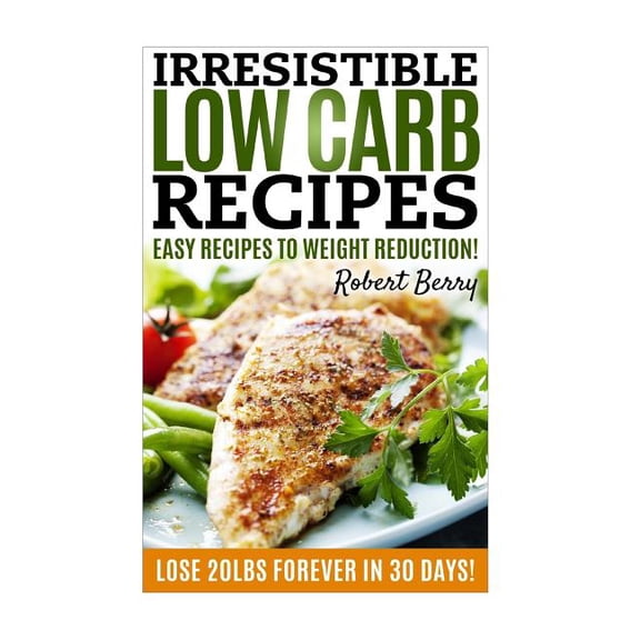 Low Carb: Irresistible Low Carb Recipes- Your Beginner's Guide For Easy Recipes To Weight Reduction! (Low Carb, Low Carb, (Paperback)