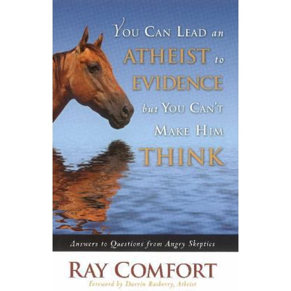 Pre-Owned You Can Lead an Atheist to Evidence, But You Can't Make Him Think : Answers to Questions from Angry Skeptics (Edition 1) (Hardcover)
