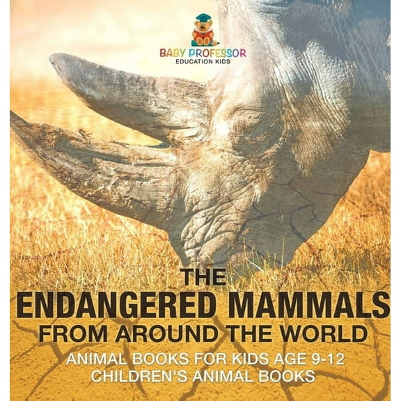 The Endangered Mammals from Around the World: Animal Books for Kids Age 9-12 Children's Animal Books, (Hardcover)
