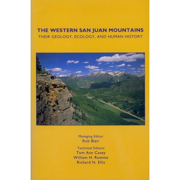 The Western San Juan Mountains: Their Geology, Ecology and Human History, (Paperback)