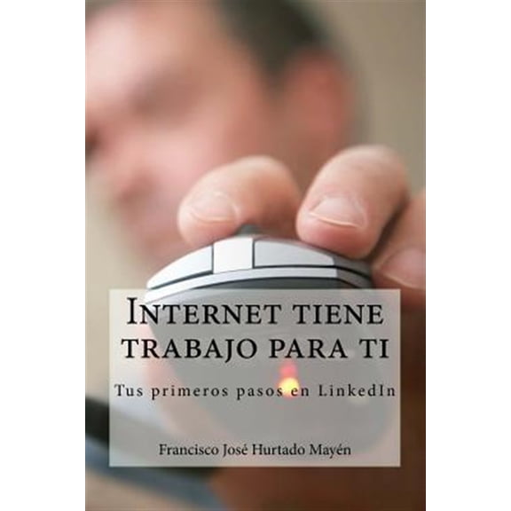 Pre-Owned Internet tiene trabajo para ti: Tus primeros pasos en LinkedIn, (Paperback)