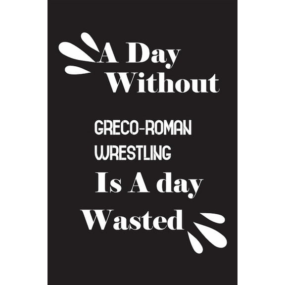 A day without Greco-Roman wrestling is a day wasted (Paperback)