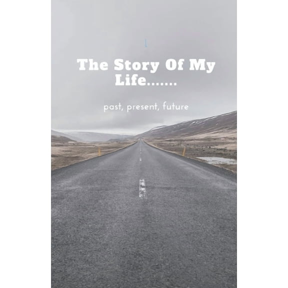 The Story of My Life..... past, present, future, (Paperback)