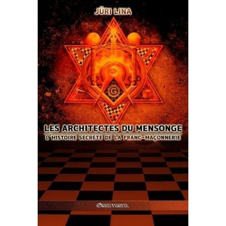 Les Architectes Du Mensonge L Histoire Secrete De La Franc Maconnerie