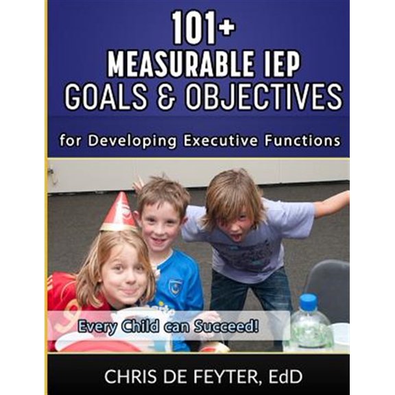 Pre-Owned 101+ Measurable IEP Goals and Objectives for Developing Executive Functions (Paperback) by Chris De Feyter