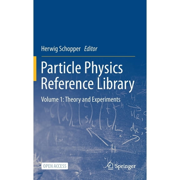 Particle Physics Reference Library: Volume 1: Theory and Experiments, (Hardcover)