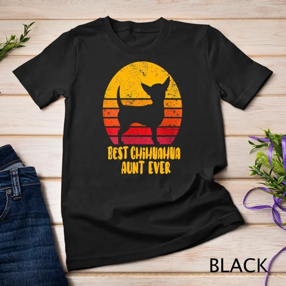 Best Chihuahua Aunt Ever Funny Dog Lover Auntie Gift Tee Unisex T-shirt up to 5XL