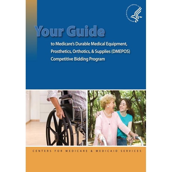 Your Guide to Medicare's Durable Medical Equipment, Prosthetics, Orthotics, & Supplies (DMEPOS) Competitive Bidding Prog, (Paperback)
