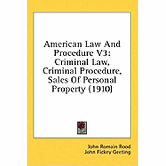 American Law And Procedure V3 : Criminal Law, Criminal Procedure, Sales Of Personal Property (1910) (Hardcover)