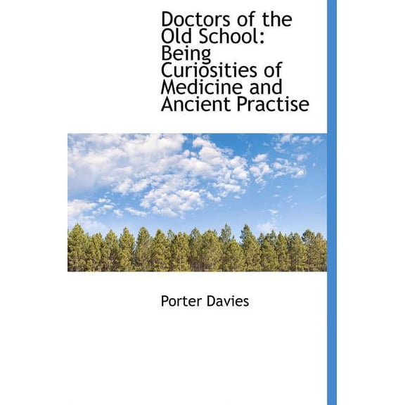 Doctors of the Old School : Being Curiosities of Medicine and Ancient Practise (Hardcover)