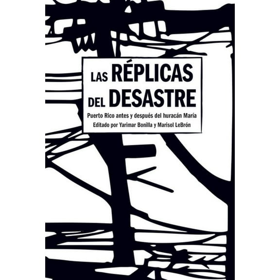 Las RÃ©plicas del Desastre: Puerto Rico Antes Y DespuÃ©s del HuracÃ¡n MarÃ­a, (Hardcover)