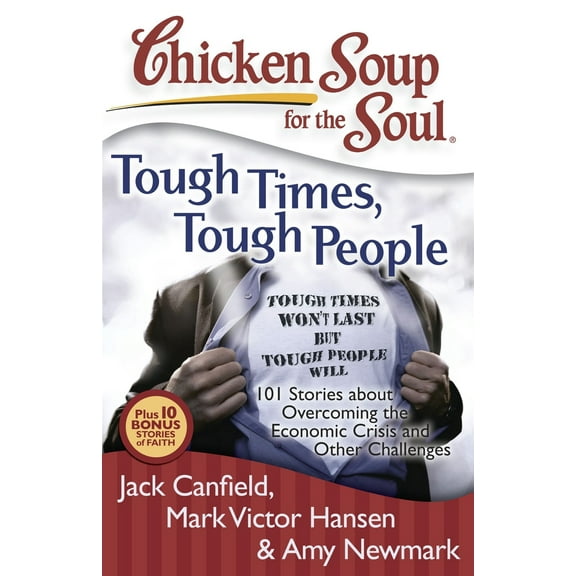 Pre-Owned Chicken Soup for the Soul: Tough Times, Tough People: 101 Stories about Overcoming the Economic Crisis and Other Challenges (Paperback) 1935096354 9781935096351