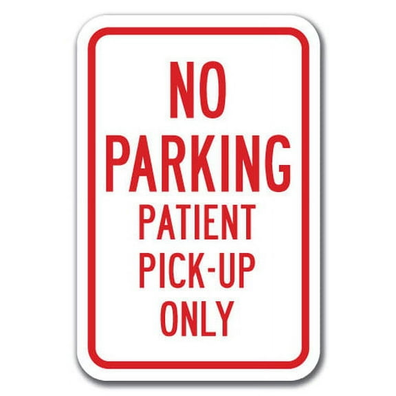 No Parking Patient Pick-Up Only Sign 12" x 18" Heavy Gauge Aluminum Signs