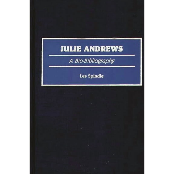 Bio-Bibliographies in the Performing Art Julie Andrews: A Bio-Bibliography, (Hardcover)