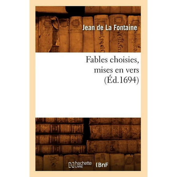 Litterature Fables Choisies, Mises En Vers (Ãd.1694), (Paperback)