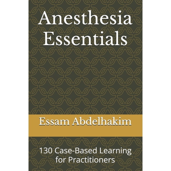 Medical E Books Anesthesia Essentials: 130 Case-Based Learning for Practitioners, (Paperback)