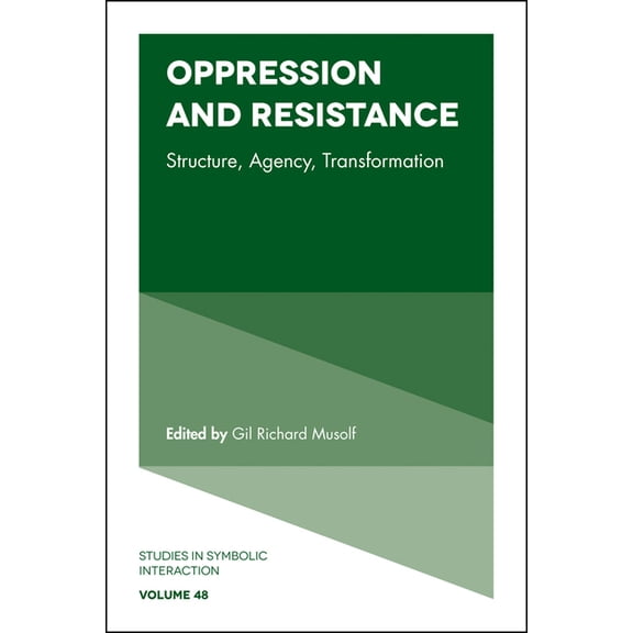 Studies in Symbolic Interaction Oppression and Resistance: Structure, Agency, Transformation, Book 48, (Hardcover)