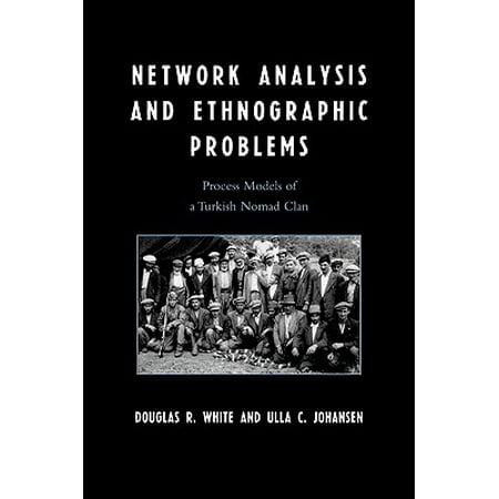 Network Analysis and Ethnographic Problems : Process Models of a Turkish Nomad