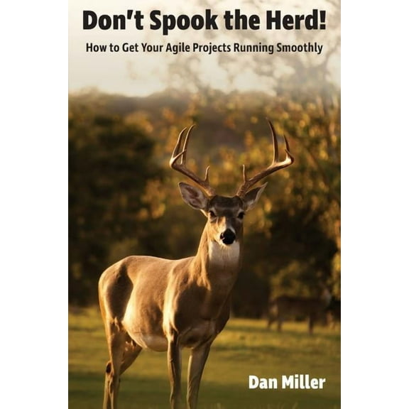 Don't Spook the Herd!: How to Get Your Agile Projects Running Smoothly, (Paperback)