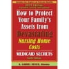 Pre-Owned How to Protect Your Family's Assets from Devastating Nursing Home Costs: Medicaid Secrets (Paperback 9781941123027) by K Gabriel Heiser