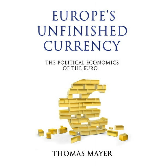 Europes Unfinished Currency: The Political Economics of the Euro, (Hardcover)