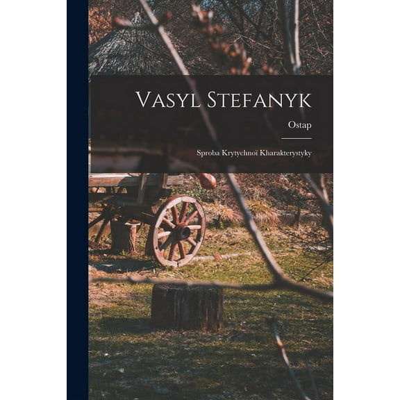 Vasyl Stefanyk: Sproba krytychnoï kharakterystyky (Paperback)