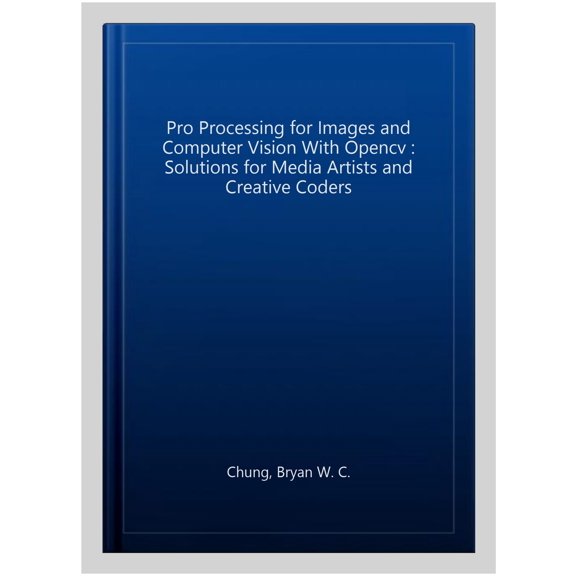 Pre-Owned Pro Processing for Images and Computer Vision with Opencv: Solutions for Media Artists and Creative Coders, (Paperback)