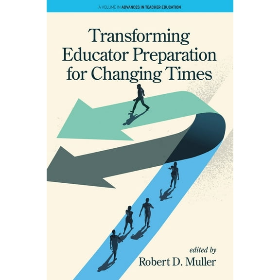 Advances in Teacher Education Transforming Educator Preparation for Changing Times, (Paperback)