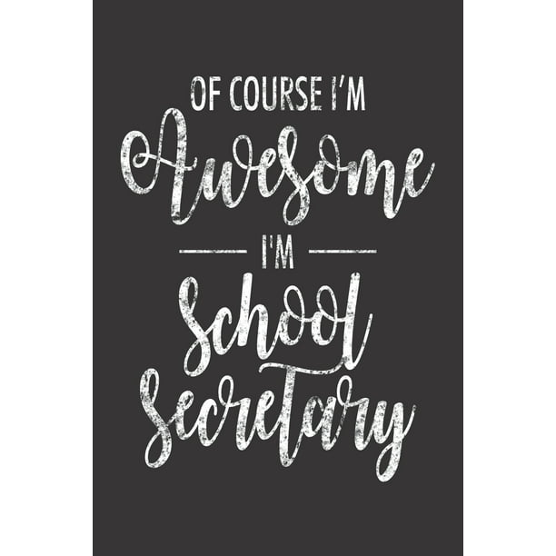 Of Course I'm Awesome I'm School Secretary Funny School Secretary