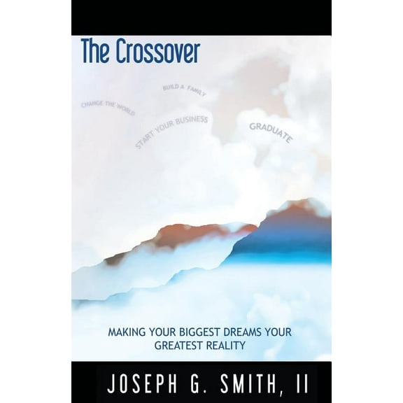 The Crossover - Making Your Biggest Dreams Your Greatest Reality, (Paperback)